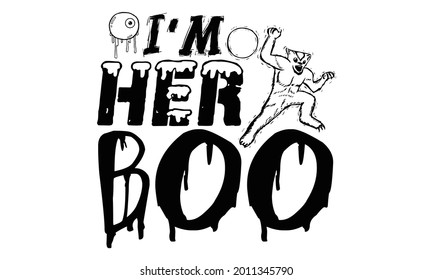 I'm her boo- Halloween t shirts design is perfect for projects, to be printed on t-shirts and any projects that need handwriting taste. Vector eps