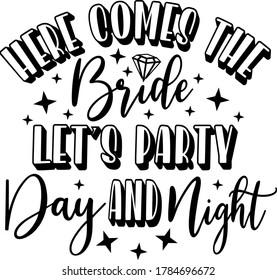 Her comes the bride, let's party day and night quote. Diamond vector  