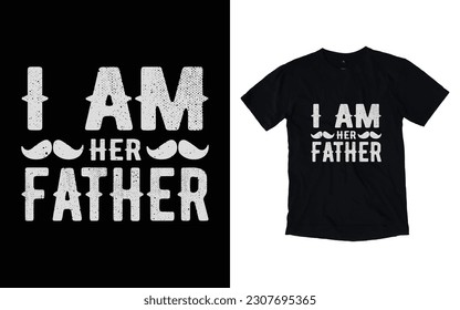 I am her father quote vintage father's day typography t-shirt design, Father's day t-shirt design, Dad t-shirt design
