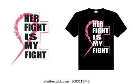 Her fight is my fight Breast Cancer T-shirt design, typography lettering merchandise design.