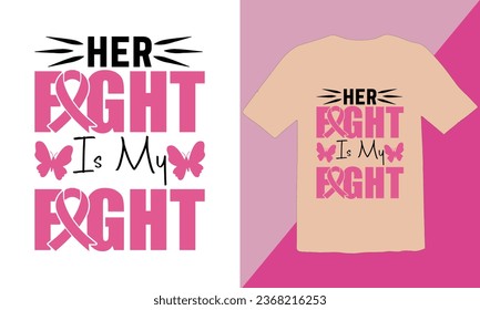 Her Fight Is My Fight typography t shirt Design,Breast cancer awareness month t-shirt design,Cancer awareness quotes t shirt designs,Cancer awareness Quotes,Fight Breast Cancer T Shirt Design