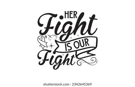  Her fight is our fight - Lettering design for greeting banners, Mouse Pads, Prints, Cards and Posters, Mugs, Notebooks, Floor Pillows and T-shirt prints design.
