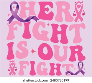 Her Fight Is Our Fight Svg,Cancer Saying  T-shirt, Breast Cancer SVG,Cancer Funny Quotes, Cancer Shirt, Cancer T-shirt , Cut File For Cricut,