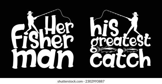 Her Fisherman His Greatest Catch T shirt Design, Quotes about Fishing, Fishing T shirt