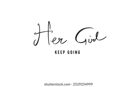 Her Girl keep going text font calligraphy hand written script child woman female food smile nature beautiful mother family travel young adult human age springtime emotion baby departure daugther trip