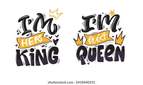 I'm her King, I'm his Queen. Cute hand drawn doodle lettering postcard, lettering print t-shirt design, 100% vector design.