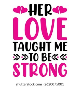 Her love taught me to be strong mothers day tshirt design