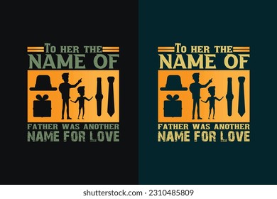 To Her The Name Of Father Was Another Name For Love, The Man The Myth Daddy The Legend EPS, Dad Sublimation EPS, Gift For Father, Happy Fathers Day, Fathers Day EPS, Best Dad,