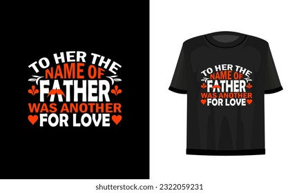 To her the name of father was another for love. Father's day t-shirt design vector file. 