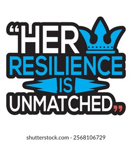 Her resilience is unmatched-Women's History Month typography quote design for t-shirt