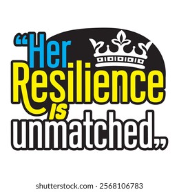 Her resilience is unmatched-Women's History Month typography quote design for t-shirt