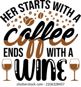 Her starts with a coffee ends with a wine t shirt design