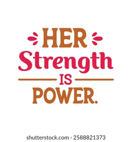  her strength is power  typography calligraphy t-shirt design on white background 