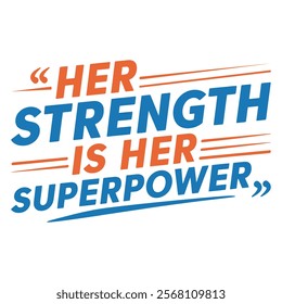 Her strength is her superpower-Women's History Month typography quote design for t-shirt