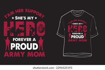 I am her support she is my hero forever a proud army mom- mom t-shirt, 