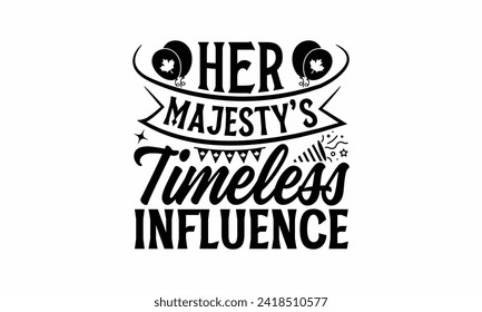 Her Majesty’s Timeless Influence - Victoria Day T Shirt Design, Hand drawn lettering phrase, Isolated on White background, For the design of postcards, cups, card, posters.