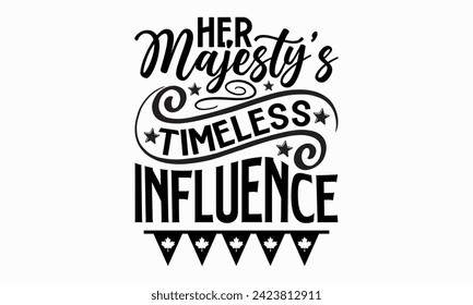 Her Majesty’s Timeless Influence- Victoria Day t- shirt design, Hand drawn vintage illustration with hand-lettering and decoration elements, Vector illustration Template, eps, Files for Cutting