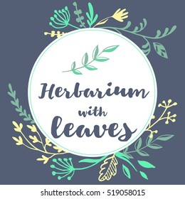 Herbarium with leaves - set of vector herbs and branches, decorative frame, hand drawn lettering. Ink style simple illustration with botanical sketches