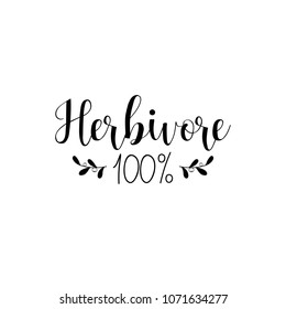 herbivore 100%. Inspirational quote about vegetarian. Handwritten lettering for print and poster.