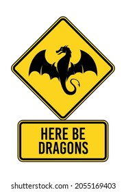 HERE BE DRAGONS means dangerous or unexplored territories. Humorous funny sign. Scalable and editable EPS 10 vector graphic ideal for poster, wall arts, cards and apparel print