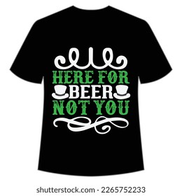 here for beer not you St Patrick's Day Shirt Print Template, Lucky Charms, Irish, everyone has a little luck Typography Design