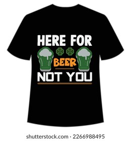 Here For Beer Not You, St. Patrick's Day Shirt Print Template, Lucky Charms, Irish, everyone has a little luck Typography Design
