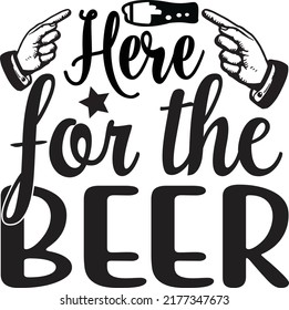 Here for the beer, Svg t-shirt design and vector file. svg