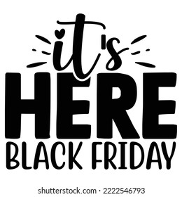 It's Here Black Friday T shirt design vector file