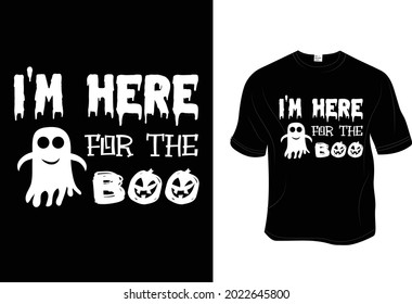 I am here for the boo -  Happy Halloween - Unisex T shirt, Design vector, Greeting card, Poster, Mug Design. 
