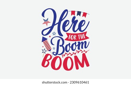 Aquí Para El Boom De Auge - Diseño De Camisetas El 4 De Julio, Las Citas De La Bandera De Estados Unidos, Frase De Letras Dibujada A Mano Aislada En Fondo Blanco.