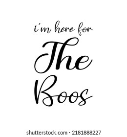 i'm here for the boos black letter quote
