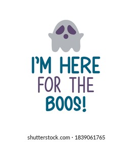 I'm here for the boos! Bright vector illustration, postcard for Happy Halloween. Modern and stylish hand drawn lettering. Quote. Hand-painted inscription. Skull, Spiders. Background for Halloween.