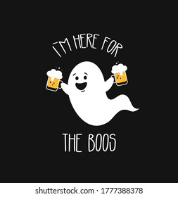 I Am Here For The Boos. Funny Ghost With Beer. Halloween Party. Vector