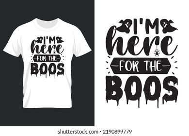I'm Here For The Boos, Halloween SVG T Shirt Design