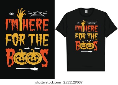 I'm here for the boos happy halloween day 31 October halloween night ghost scary night night witch boo typography graphics tshirt design