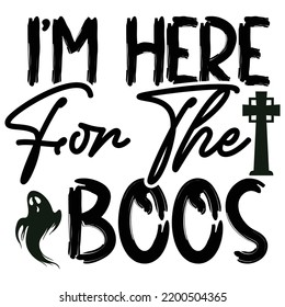 I'm Here For The Boos, Happy Halloween Shirt Print Template, Witch Bat Cat Scary House Dark Green Riper Boo Squad Grave Pumpkin Skeleton Spooky Trick Or Treat