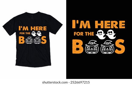 I'm here for the boos happy Halloween  t-shirt design