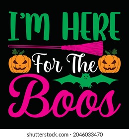 I’M HERE FOR THE BOOS T SHIRT DESIGN, VECTOR FILE.