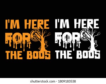 I’m here for the boos,Halloween t-shirt design