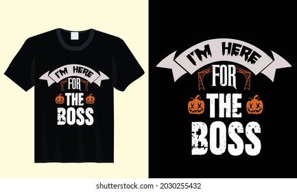 I'm here for the boss halloween typography t shirt template