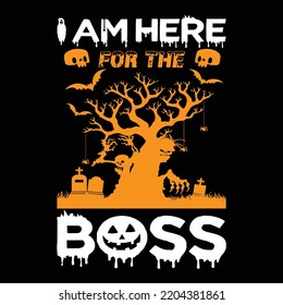 I Am Here For The Boss, Happy Halloween Shirt Print Template, Witch Bat Cat Scary House Dark Green Riper Boo Squad Grave Pumpkin Skeleton Spooky Trick Or Treat