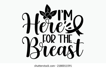 I’m here for the breast - Thanksgiving t-shirt design, Hand drawn lettering phrase, Calligraphy graphic design, SVG Files for Cutting Cricut and Silhouette