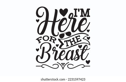 I'm here for the breast - Thanksgiving T-shirt Design, File Sports SVG Design, Sports typography t-shirt design, For stickers, Templet, mugs, etc. for Cutting, cards, and flyers.