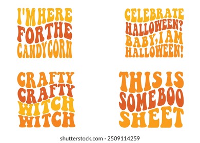 I'm here for the candy corn, to celebrate Halloween? Baby , I am Halloween, crafty witch, this is some boo sheet retro wavy Halloween designs