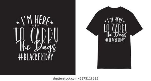 I'm here to carry the bags t shirt design - Black friday shirt, Black Friday crew, Black friday shopping