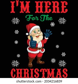 I'm Here for the  Christmas  t-shirt design