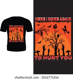 Here I come again to hunt you t shirt design. Halloween t shirt design for Halloween day. Halloween party t shirt design.