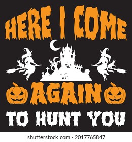 Here i come again to hunt you, t-shirt design vector file.