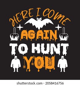 here i come again to hunt you Halloween svg  vector file