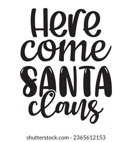 Here Come Santa Claus T Shirt Design, Vector File 